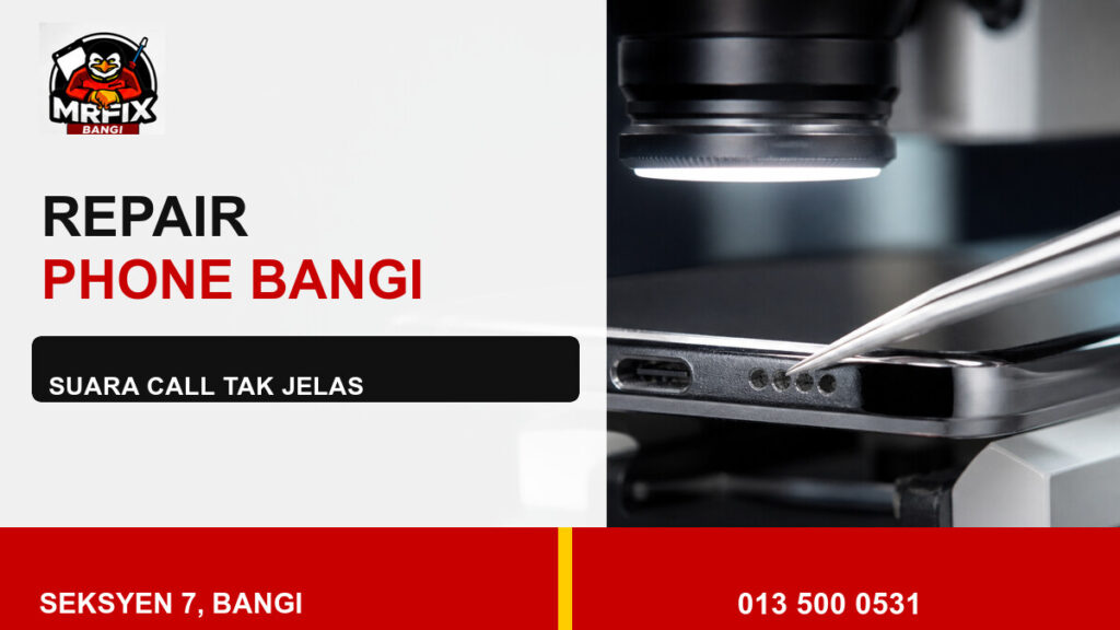Repair Microphone Phone Bangi: Bila Suara Tidak Jelas Semasa Panggilan — featured image