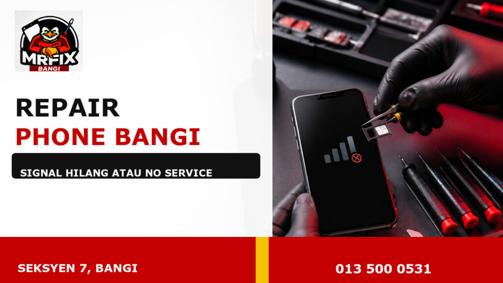 Repair Phone Signal Bangi – No Service dan signal hilang