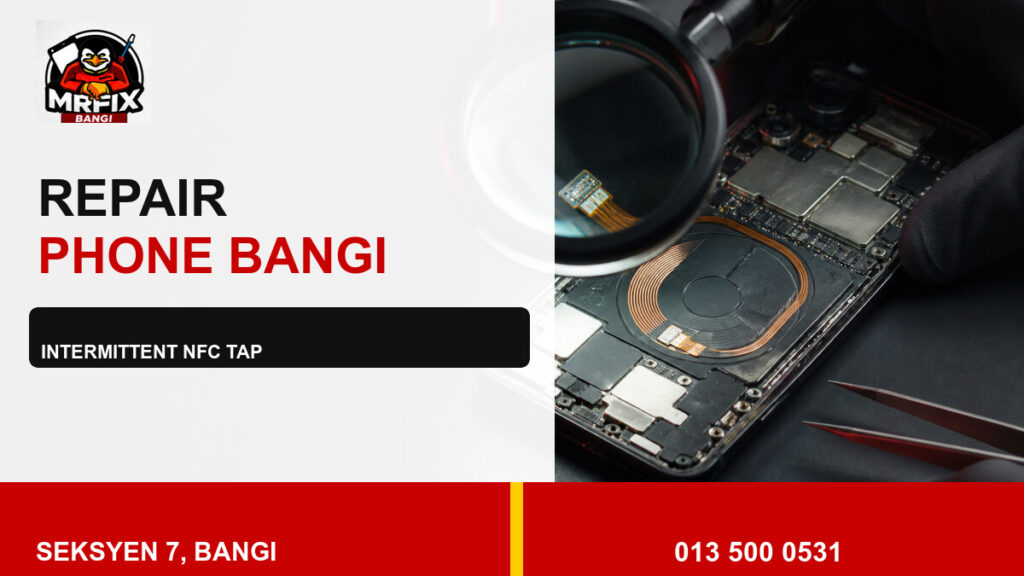 Repair NFC Phone Bangi: Contactless Tap Fails Intermittently — featured image